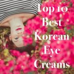 Best Korean Eye Cream 2020 – The Ultimate Eye Cream Comparison