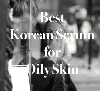 Best Korean Serums For Oily Skin In 2020