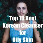 The 6 Best Korean Cleanser For Oily Skin In 2020