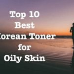 Best Korean Toner For Oily Skin 2020 – Top 10 Picks